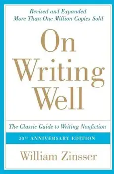 On Writing Well: The Classic Guide to Writing Nonfiction, Paperback/William Zinsser