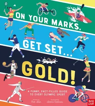 On Your Marks, Get Set, Gold!. A Funny and Fact-Filled Guide to Every Olympic Sport, Hardback/Scott Allen