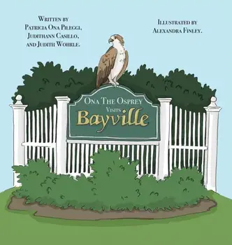 Ona The Osprey Visits Bayville, Hardcover/Patricia Ona Pileggi