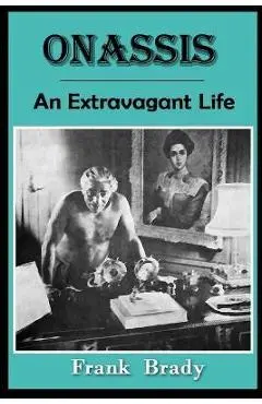 Onassis: An Extravagant Life - Frank Brady