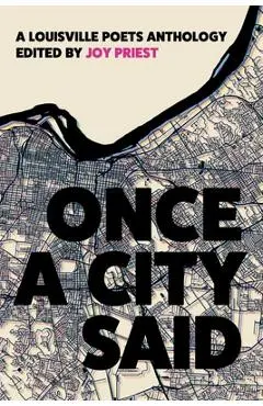 Once a City Said: A Louisville Poets Anthology - Joy Priest