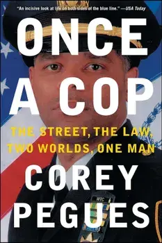 Once a Cop: The Street, the Law, Two Worlds, One Man, Paperback/Corey Pegues