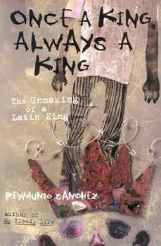 Once a King, Always a King: The Unmaking of a Latin King, Paperback/Reymundo Sanchez