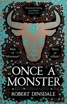 Once a Monster. A reimagining of the legend of the Minotaur, Hardback/Robert Dinsdale