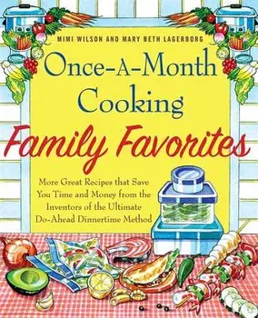 Once-A-Month Cooking Family Favorites: More Great Recipes That Save You Time and Money from the Inventors of the Ultimate Do-Ahead Dinnertime Method, Paperback/Mary Beth Lagerborg