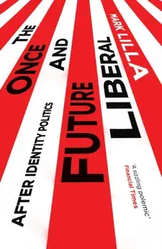 Once and Future Liberal. After Identity Politics, Paperback/Mark Lilla