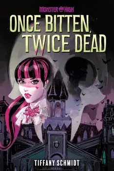 Once Bitten, Twice Dead (A Monster High YA Novel), Hardback/Tiffany Schmidt