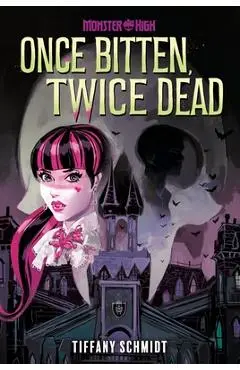 Once Bitten, Twice Dead (a Monster High YA Novel) - Tiffany Schmidt