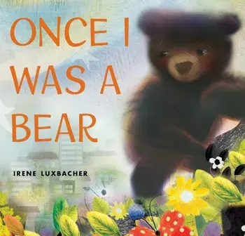 Once I Was a Bear, Hardback/Irene Luxbacher