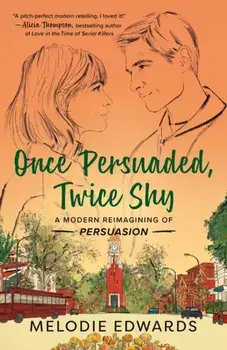 Once Persuaded, Twice Shy. A Modern Reimagining of Persuasion, Paperback/Melodie Edwards