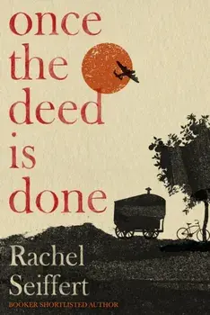 Once the Deed Is Done. 'A crime novel in the sense that TO KILL A MOCKINGBIRD is a crime novel. One in which a whole community is culpable' Financial Times, Paperback/Rachel Seiffert