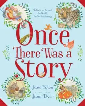 Once There Was a Story: Tales from Around the World, Perfect for Sharing, Hardcover/Jane Yolen