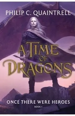 Once There Were Heroes: (A Time of Dragons: Book 1) - Philip C. Quaintrell
