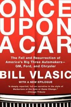 Once Upon a Car: The Fall and Resurrection of America's Big Three Automakers--GM, Ford, and Chrysler, Paperback/Bill Vlasic