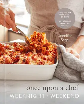 Once Upon a Chef: Weeknight/Weekend: 70 Quick-Fix Weeknight Dinners 30 Luscious Weekend Recipes: A Cookbook, Hardcover/Jennifer Segal