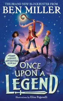 Once Upon a Legend. A giant adventure from the author of smash hit The Day I Fell into a Fairytale, Hardback/Ben Miller