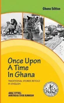 Once Upon a Time in Ghana. Traditional Ewe Stories Retold in English, Paperback/Anna Cottrell
