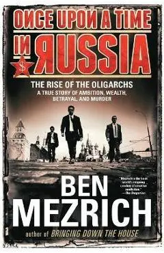 Once Upon a Time in Russia: The Rise of the Oligarchs--A True Story of Ambition, Wealth, Betrayal, and Murder - Ben Mezrich