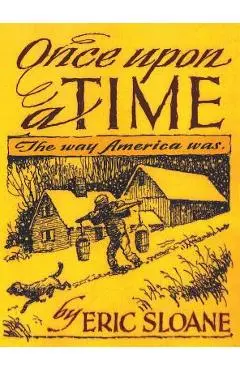 Once Upon a Time: The Way America Was - Eric Sloane