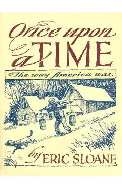 Once Upon a Time: The Way America Was - Eric Sloane