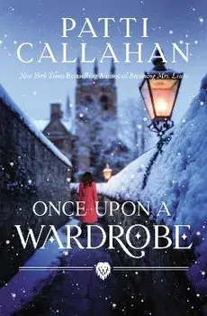 Once Upon a Wardrobe, Hardcover/Patti Callahan