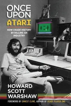 Once Upon Atari: How I made history by killing an industry, Paperback/Howard Scott Warshaw