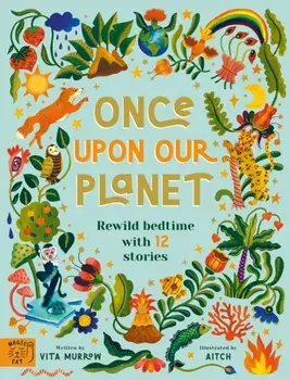 Once Upon Our Planet. Rewild bedtime with 12 stories, Hardback/Vita Murrow