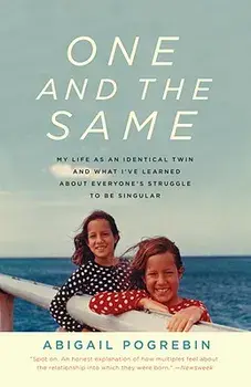 One and the Same: My Life as an Identical Twin and What I've Learned about Everyone's Struggle to Be Singular, Paperback/Abigail Pogrebin
