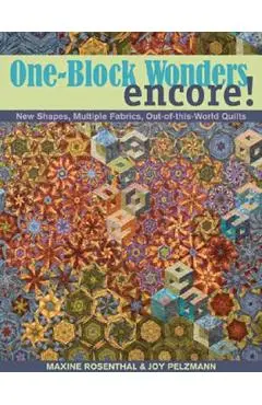 One-Block Wonders Encore!: New Shapes, Multiple Fabrics, Out-Of-This-World Quilts - Maxine Rosenthal