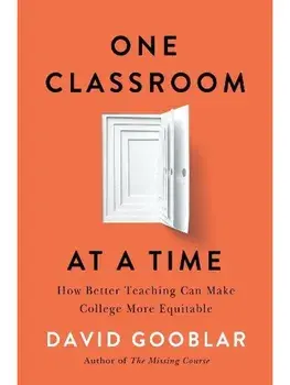 One Classroom at a Time. How Better Teaching Can Make College More Equitable, Hardback/David Gooblar