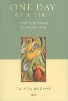 One Day at a Time: Discovering the Freedom of 12-Step Spirituality, Paperback/Trevor Hudson