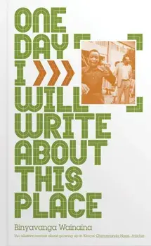 One Day I Will Write About This Place, Paperback/Binyavanga Wainaina