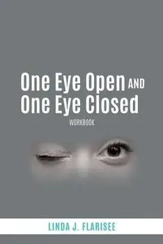 One Eye Open and One Eye Closed: Workbook, Paperback/Linda J. Flarisee