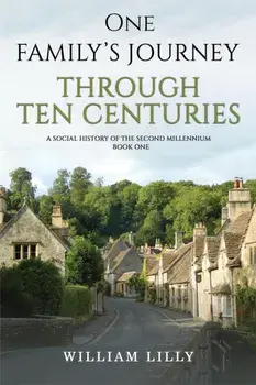 One Family's Journey Through Ten Centuries. A social history of the second millennium - Book One, Hardback/William Lilly
