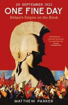 One Fine Day. Britain's Empire on the Brink, Paperback/Matthew Parker