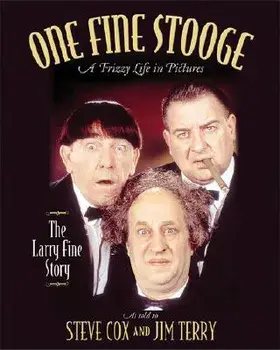 One Fine Stooge: Larry Fine's Frizzy Life in Pictures, Hardcover/Steve Cox