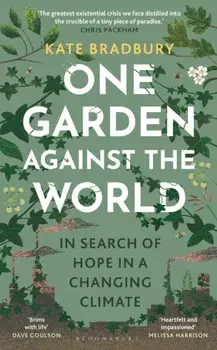 One Garden Against the World. In Search of Hope in a Changing Climate, Hardback/Kate Bradbury