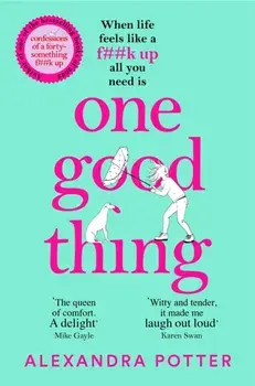 One Good Thing. From the Author of Runaway Bestseller Confessions of a Fortysomething F Up, Paperback/***