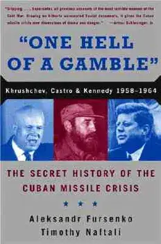 one Hell of a Gamble": Khrushchev, Castro, and Kennedy, 1958-1964, Paperback/Aleksandr Fursenko