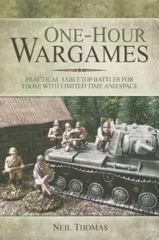 One-Hour Wargames: Practical Tabletop Battles for Those with Limited Time and Space, Paperback/Neil Thomas