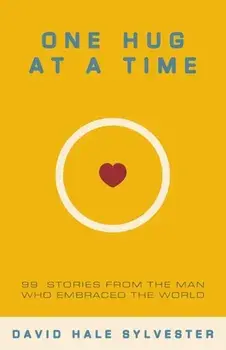 One Hug at a Time: 99 Stories From the Man Who Embraced the World, Paperback/Sheryl Leonard