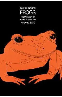 One Hundred Frogs: From Renga to Haiku to English - Hiroaki Sato