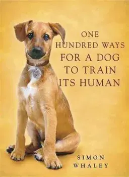 One Hundred Ways for a Dog to Train Its Human, Paperback/Simon Whaley