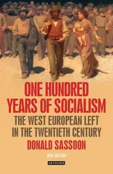 One Hundred Years of Socialism. The West European Left in the Twentieth Century, Paperback/Donald Sassoon