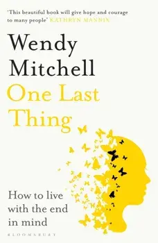 One Last Thing. How to live with the end in mind, Paperback/Wendy Mitchell