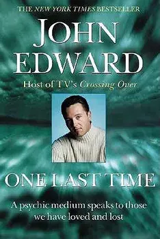 One Last Time: A Psychic Medium Speaks to Those We Have Loved and Lost, Paperback/John Edward