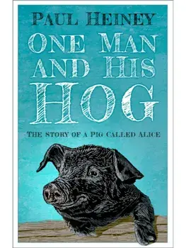 One Man and His Hog. The Story of a Pig Called Alice, New ed, Paperback/Paul Heiney