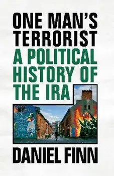 One Man's Terrorist: A Political History of the IRA, Paperback/Daniel Finn