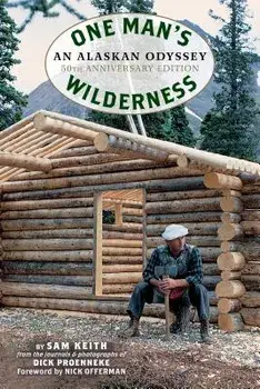 One Man's Wilderness, 50th Anniversary Edition: An Alaskan Odyssey, Paperback/Richard Louis Proenneke