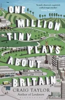 One Million Tiny Plays About Britain, Paperback/Craig Taylor